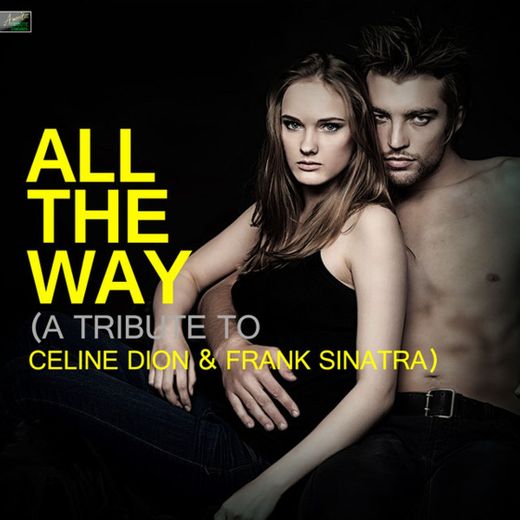 All the Way (A Tribute to Celine Dion & Frank Sinatra)