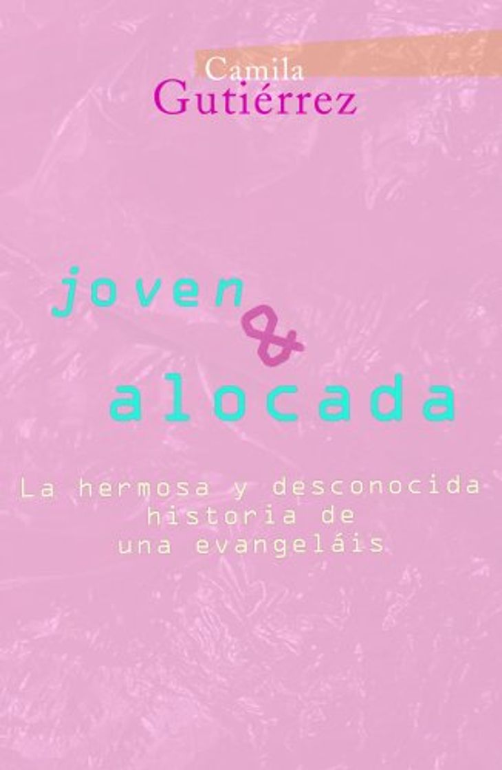 Books Joven y Alocada: La Hermosa y Desconocida historia de una Evangelais