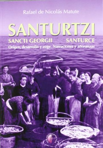 Santurtzi, Sancti Georgii Santurce: origen, desarrollo y auge : narraciones y añoranzas