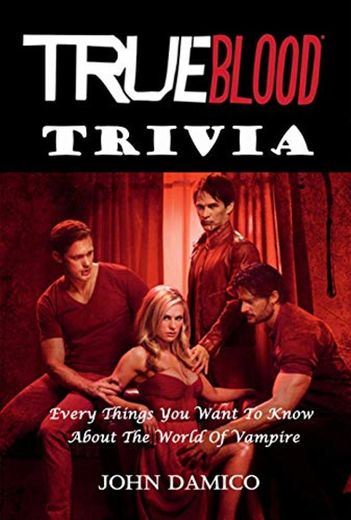 True Blood Trivia : Every Things You Want To Know About The