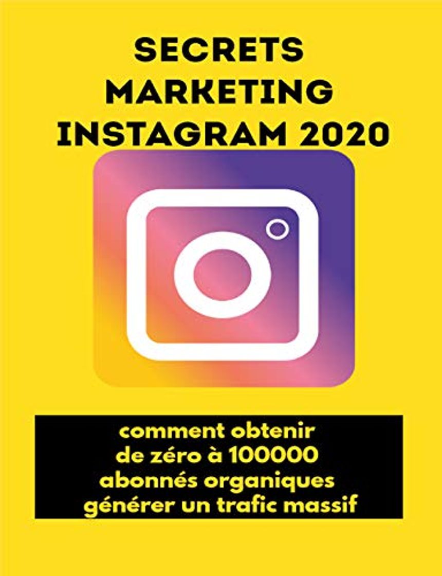 Libro Secrets marketing Instagram 2020: comment obtenir de zéro à 100000 abonnés organiques,