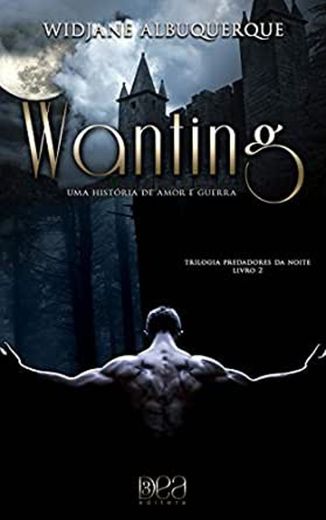 Wanting:Uma História de Amor e Guerra (Trilogia Predadores) 