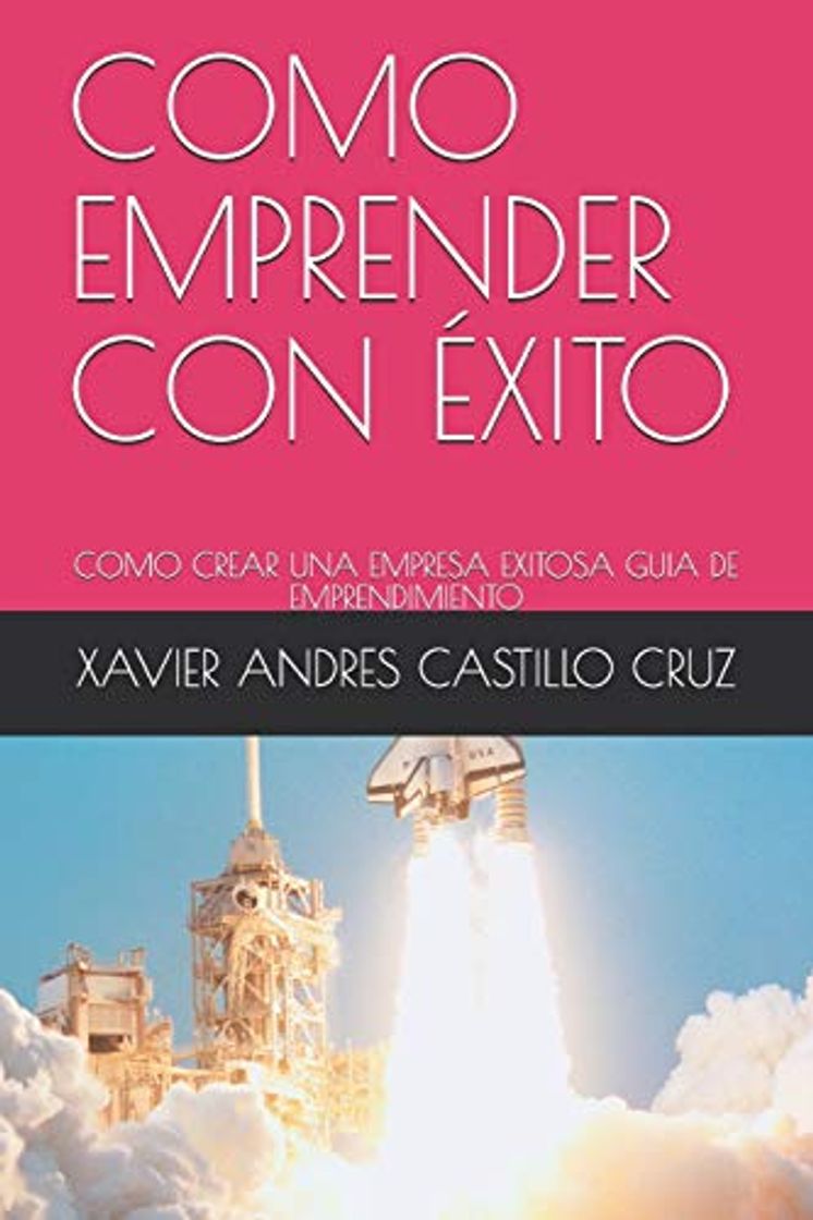 Libro COMO EMPRENDER CON ÉXITO: COMO CREAR UNA EMPRESA EXITOSA GUIA DE EMPRENDIMIENTO