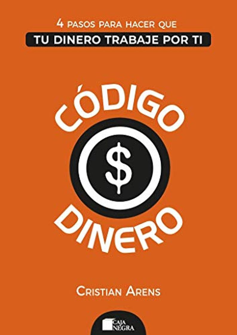 Libro Código Dinero: 4 Pasos para hacer que tu dinero trabaje por ti