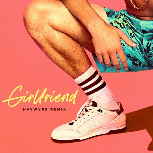 Girlfriend - Haywyre Remix