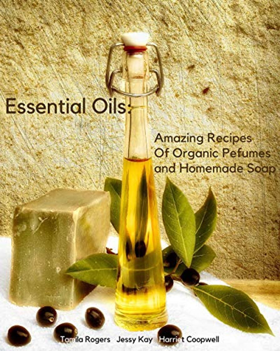 Products Essential Oils: Amazing Recipes Of Organic Pefumes and Homemade Soap