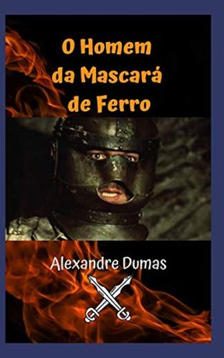 O Homem da Mascará de Ferro: Um romance de mistério que guarda um grande segredo, o mistério dos romances de Dumas
