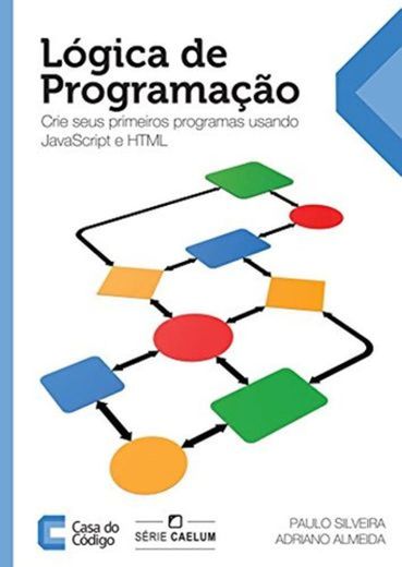 Lógica de Programação: Crie seus primeiros programas usando Javascript e HTML
