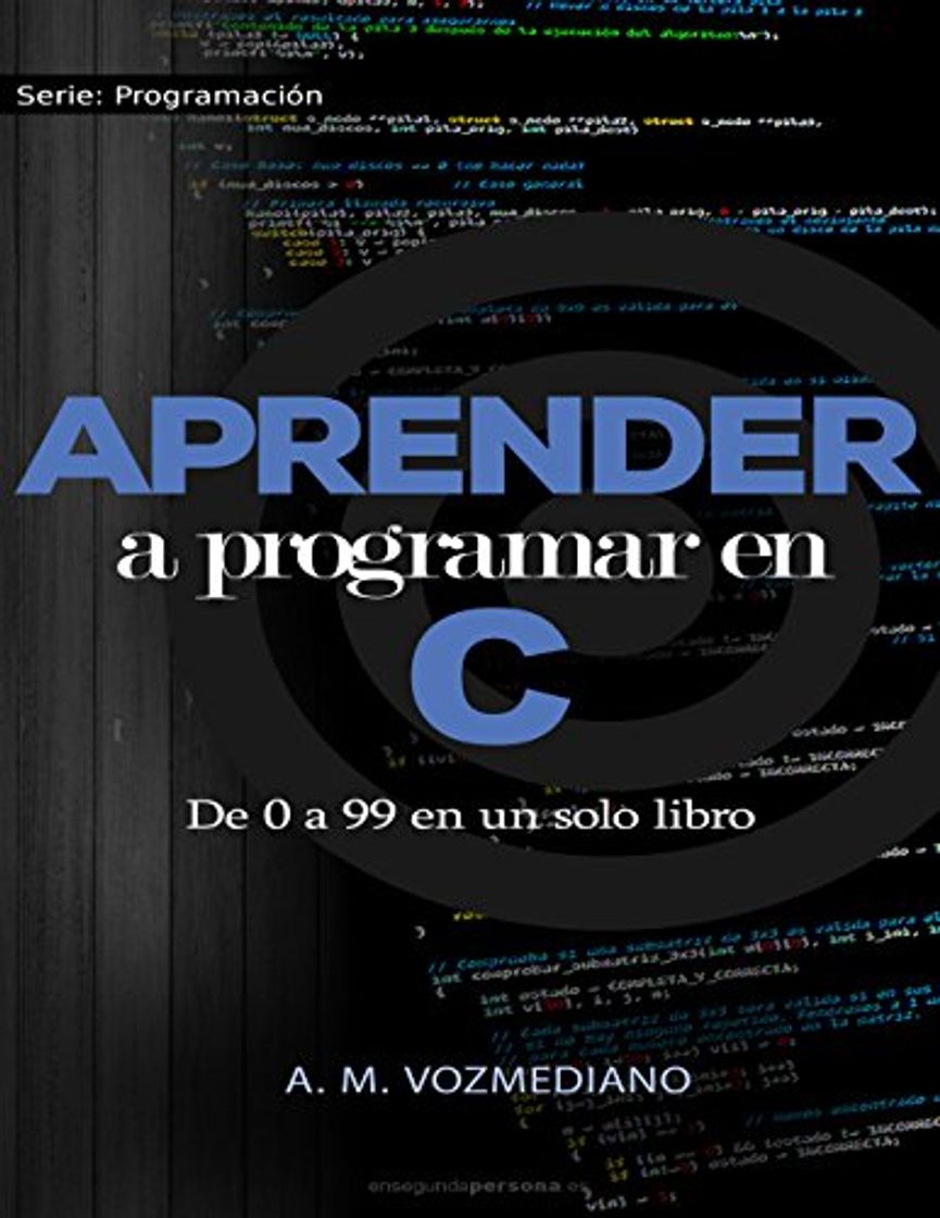 Libros Aprender a programar en C: de 0 a 99 en un solo libro: Un viaje desde la programación estructurada en pseudocódigo hasta las estructuras de datos avanzadas en lenguaje C