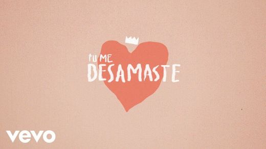 Me Desamaste