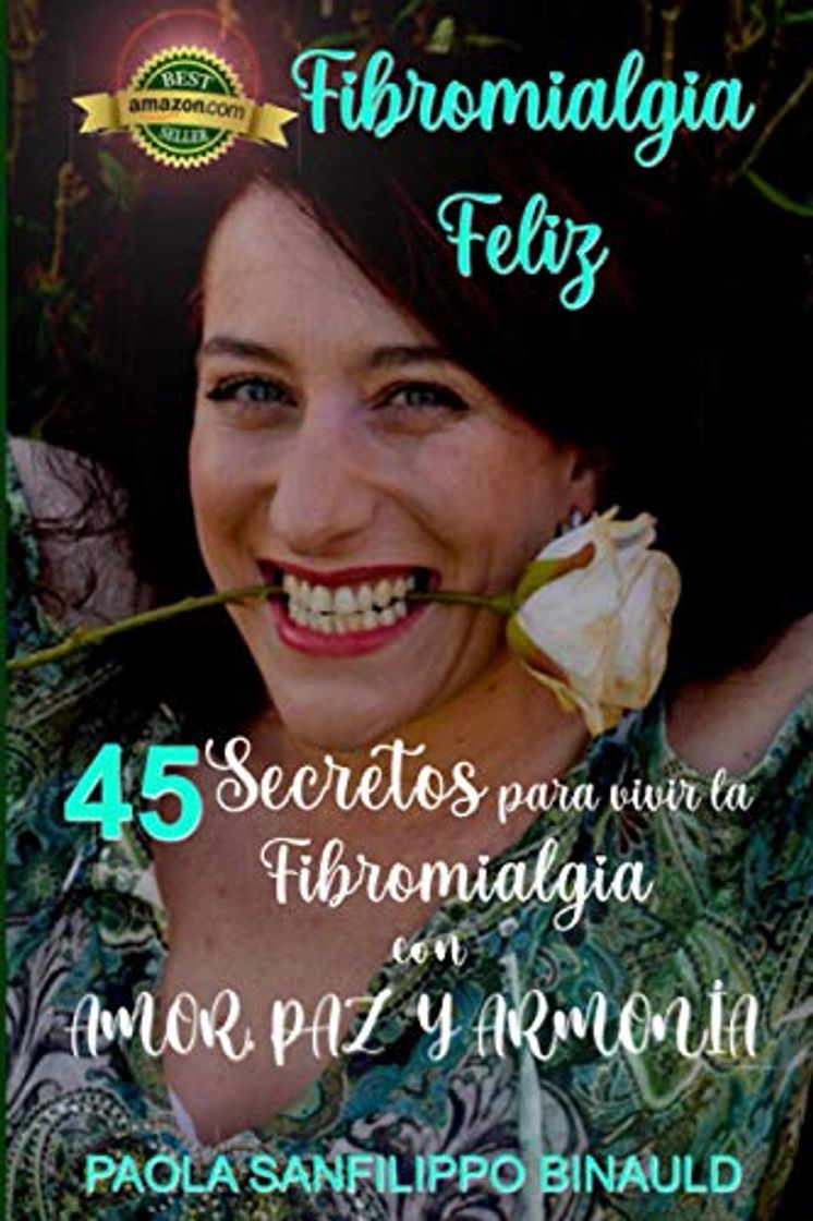 Libros FIBROMIALGIA FELIZ: 45 SECRETOS para VIVIR la FIBROMIALGIA con AMOR, PAZ Y ARMONÍA