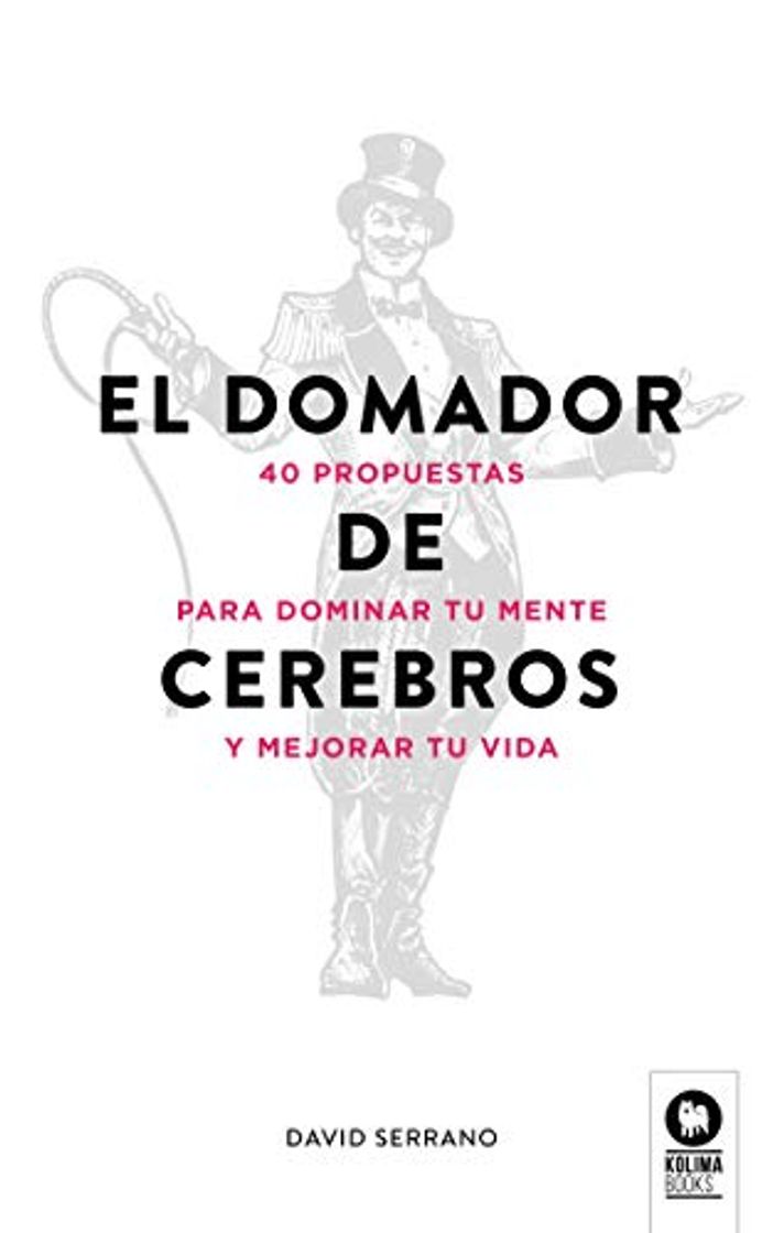 Libro El domador de cerebros: 40 propuestas para dominar tu mente y mejorar tu vida