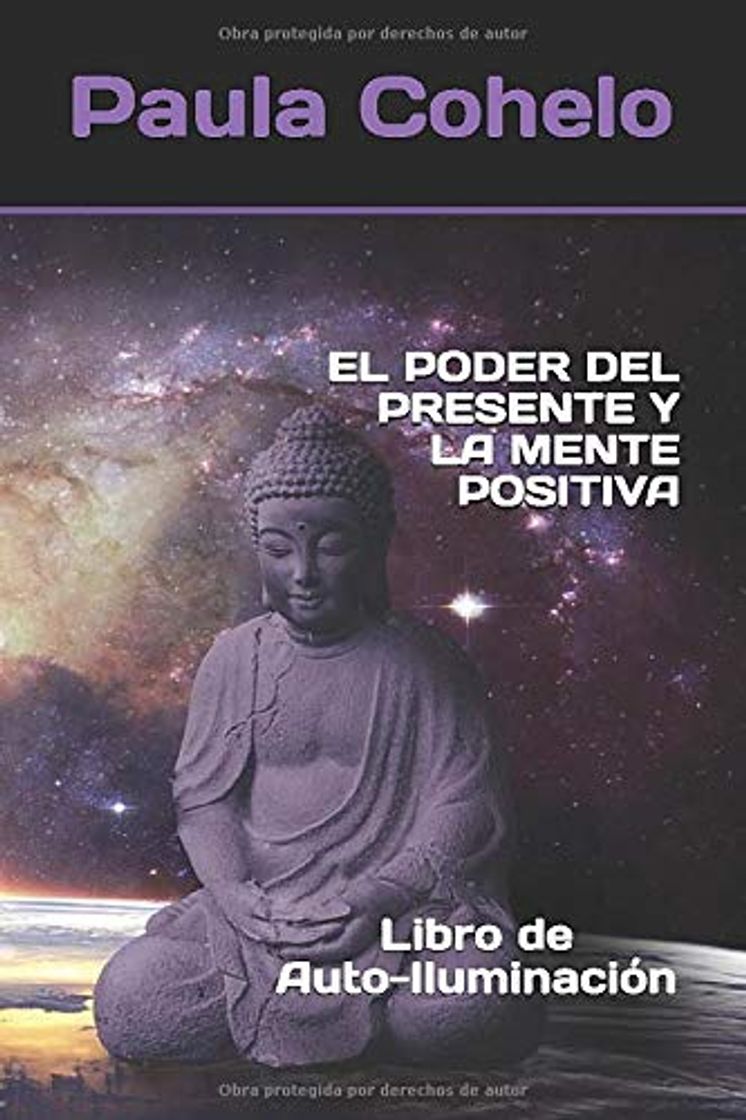 Libro EL PODER DEL PRESENTE Y LA MENTE POSITIVA: Libro de Auto-Iluminación