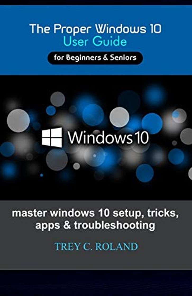 Books The Proper Windows 10 User Guide: Master windows 10 setup, tricks, apps & troubleshooting