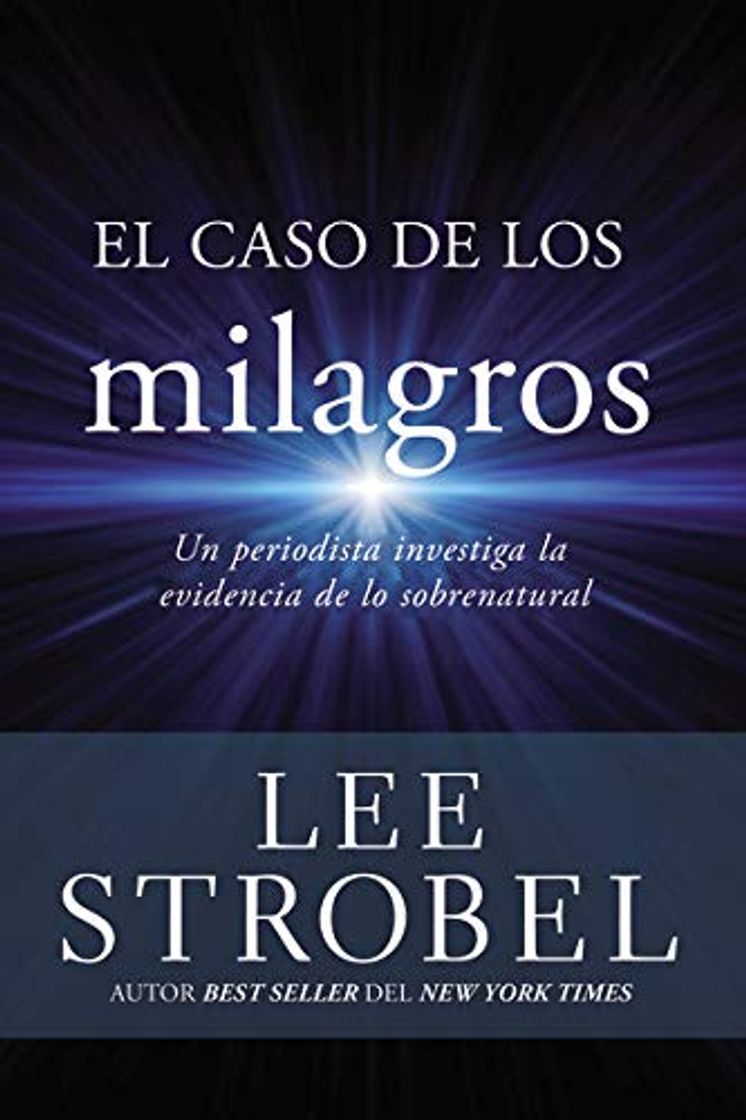 Book El caso de los milagros: Un Periodista Investiga La Evidencia de Lo Sobrenatural