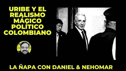#LaÑapa URIBE Y EL REALISMO MÁGICO POLÍTICO COLOMBIANO #65