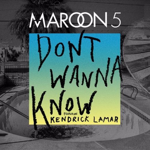 Don't Wanna Know (feat. Kendrick Lamar)