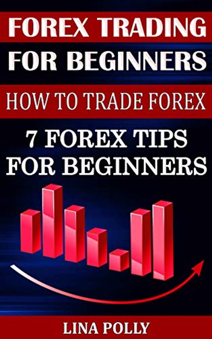 Libros Forex Trading For Beginners: How To Trade Forex: 7 Forex Tips For