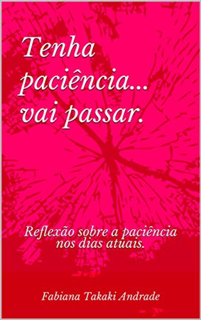 Books Tenha paciência... vai passar.: Reflexão sobre a paciência nos dias atuais.