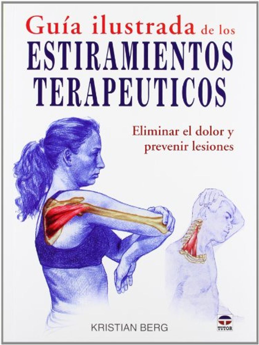 Libros GUÍA ILUSTRADA DE LOS ESTIRAMIENTOS TERAPÉUTICOS: ELIMINAR EL DOLOR Y PREVENIR LESIONES