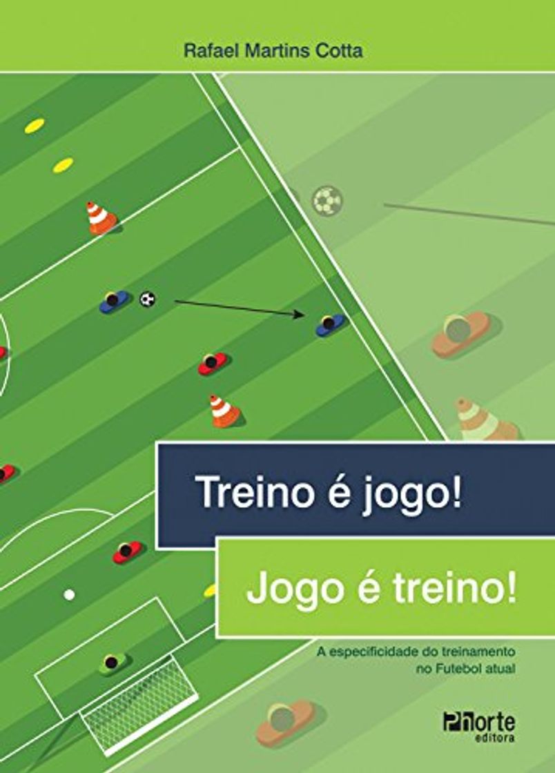 Libro Treino é jogo! Jogo é treino!: A especificidade do treinamento no Futebol