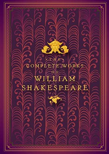 The Complete Works of William Shakespeare: Timeless Classics