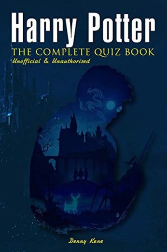 HARRY POTTER THE COMPLETE QUIZ BOOK: Unofficial & Unauthorised