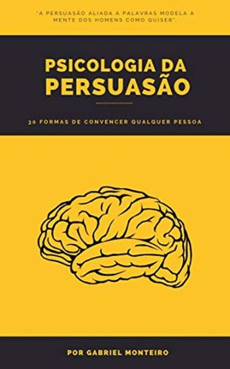 Psicologia da Persuasão: 30 Formas de Convencer Qualquer Pessoa
