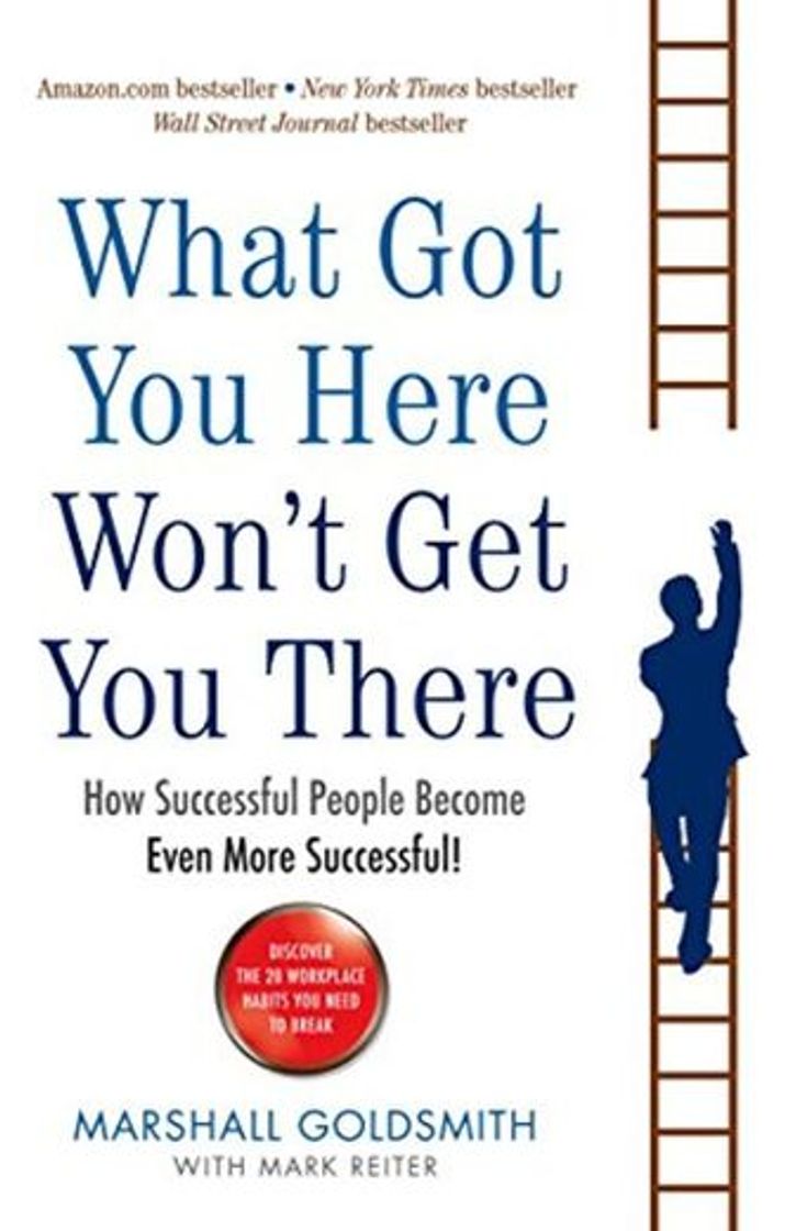 Book What Got You Here Won't Get You There: How successful people become even more successful