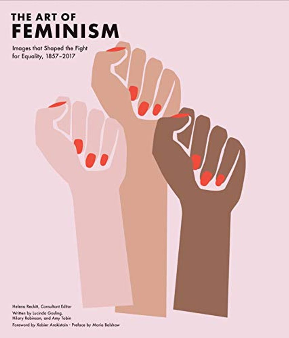 Libro Art of Feminism: Images That Shaped the Fight for Equality, 1857-2017