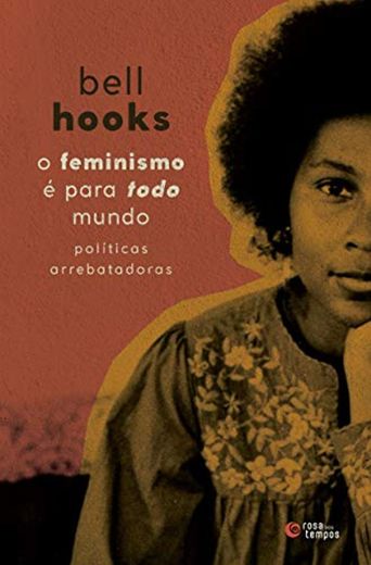 Rosa dos Tempos O Feminismo é para Todo Mundo: políticas arrebatadoras (Português)