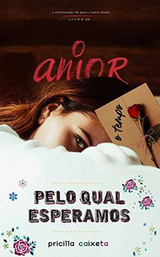 O Amor Pelo Qual Esperamos : O Tempo (Com amor, May Rose Liv