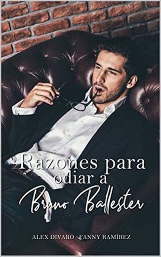 Razones para odiar a Bruno Ballester - Alex Divaro