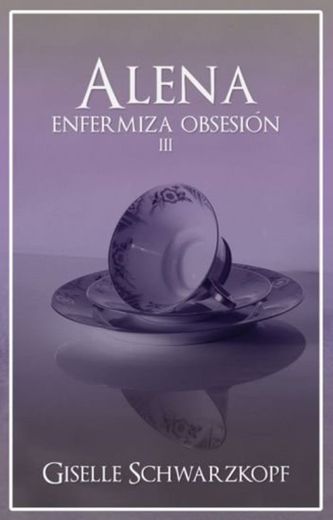 Alena - Enfermiza Obsesión 3 