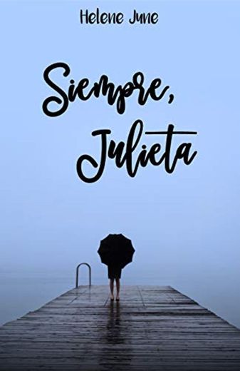 Siempre Julieta: Libro 3 trilogía romántica "Julieta"