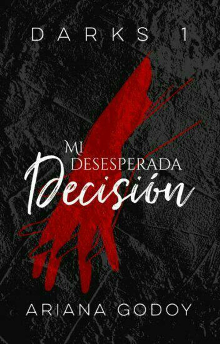 Libros Mi desesperada decisión [Darks #1] — de Ariana_Godoy