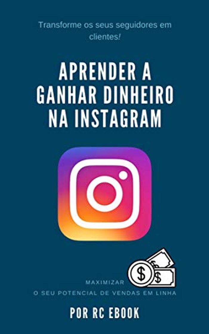 Book APRENDER A GANHAR DINHEIRO NA INSTAGRAM: MAXIMIZAR O SEU POTENCIAL DE VENDAS