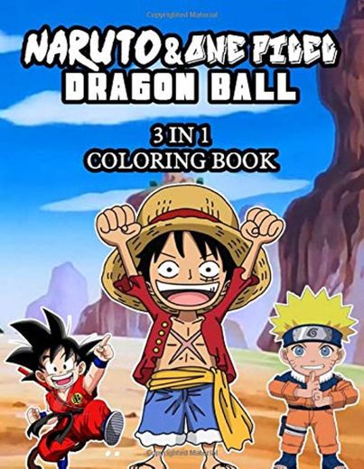 3 In 1 Naruto, Dragonball Z, One Piece Coloring Book: Great Gift