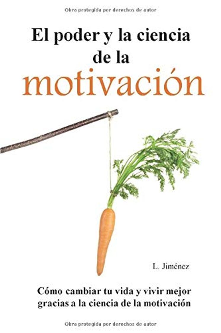 Libro El poder y la ciencia de la motivación: Cómo cambiar tu vida y vivir mejor gracias a la ciencia de la motivación