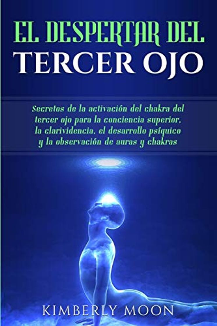 Libro El Despertar del Tercer Ojo: Secretos de la activación del chakra del tercer ojo para la conciencia superior, la clarividencia, el desarrollo psíquico y la observación de auras y chakras