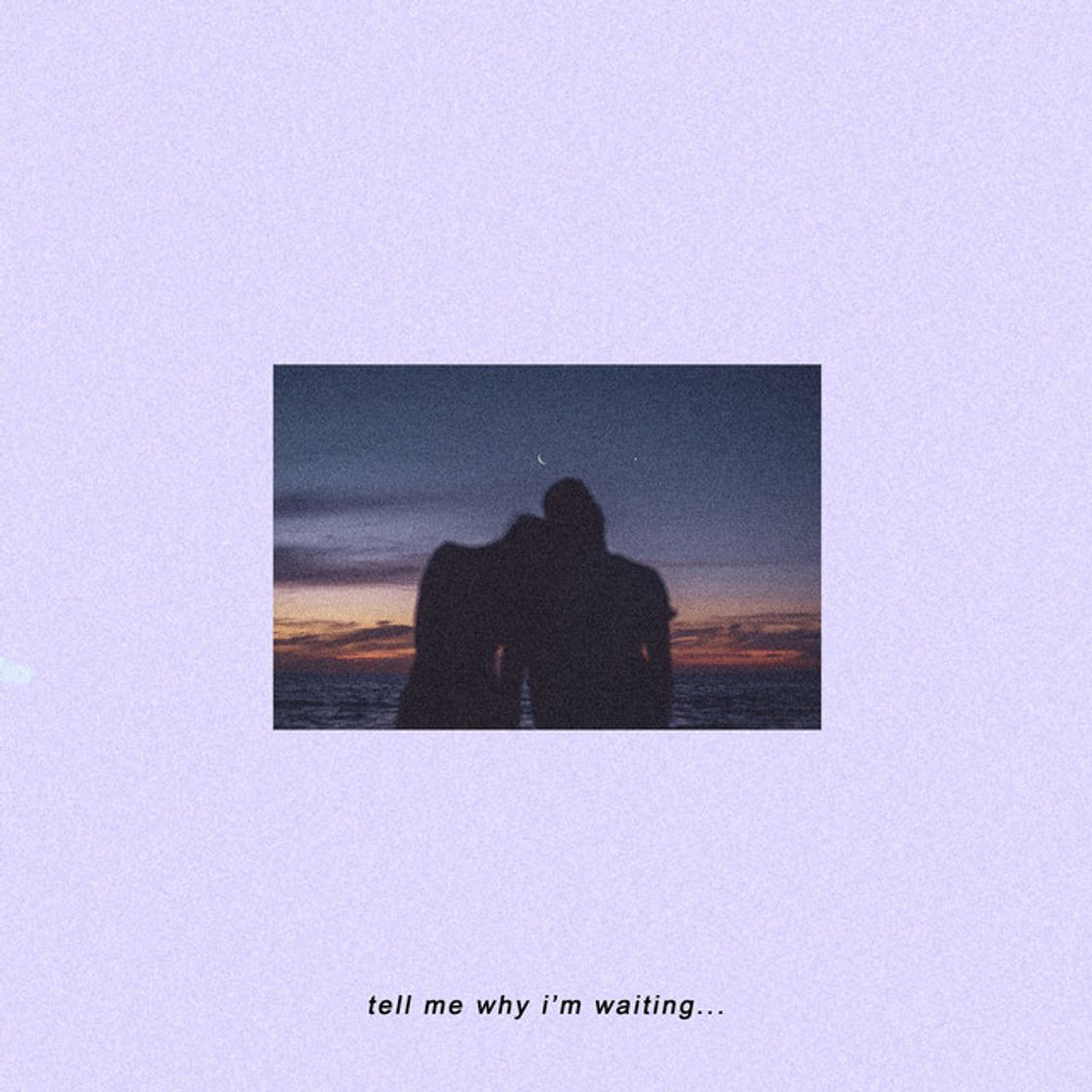 Music Tell Me Why I'm Waiting