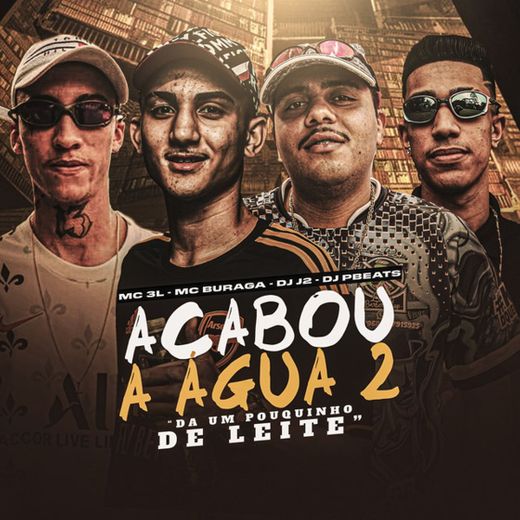 Acabou a Água 2 (Dá um Pouquinho de Leite?) [feat. MC Buraga]