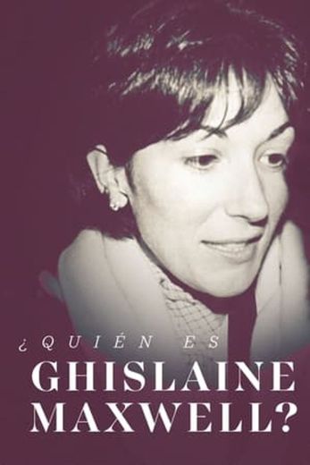 Who Is Ghislaine Maxwell?