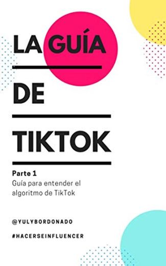 La Guía de TikTok : Parte 1