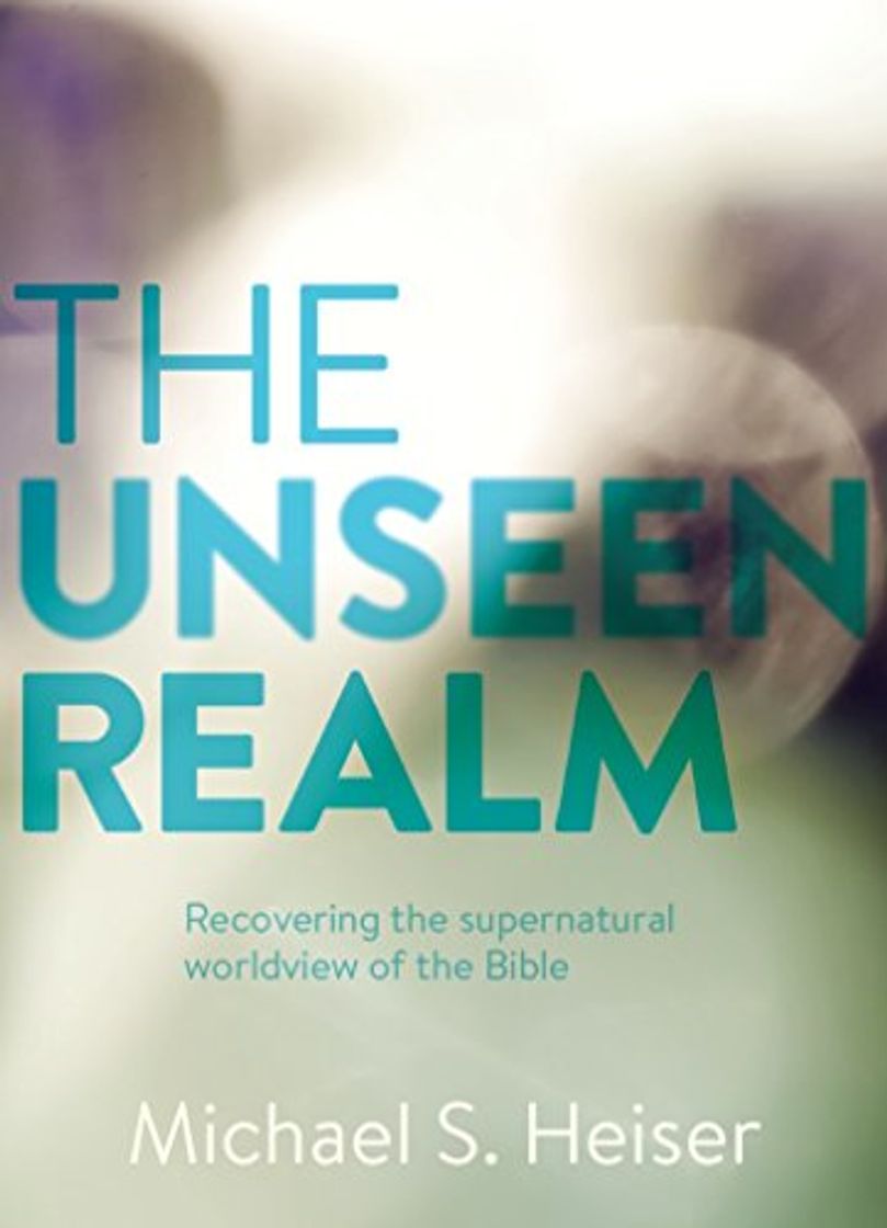 Books The Unseen Realm: Recovering the Supernatural Worldview of the Bible