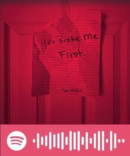 You broke me first