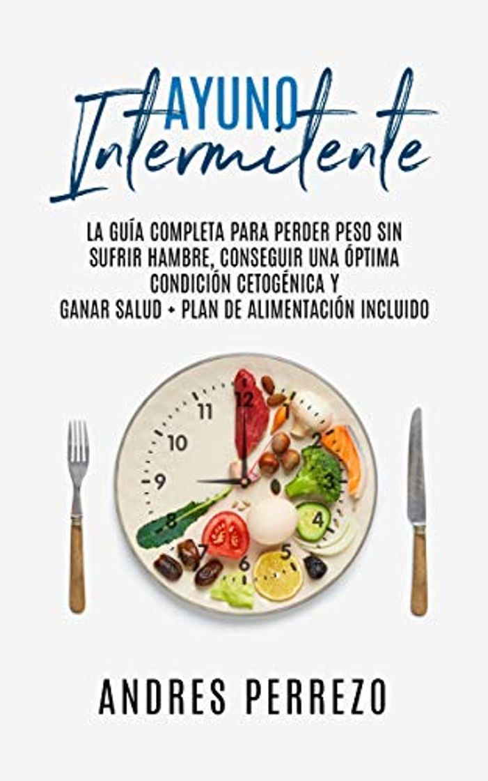 Products Ayuno Intermitente: la Guìa Completa para Perder Peso Sin Sufrir Hambre, Conseguir