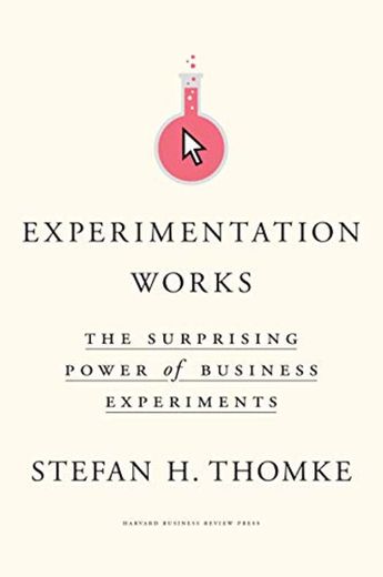 Experimentation Works: The Surprising Power of Business Experiments