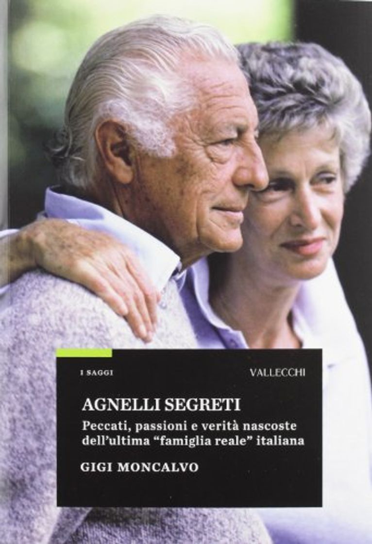 Libro Agnelli segreti. Peccati, passioni e verità nascoste dell'ultima «famiglia reale» italiana