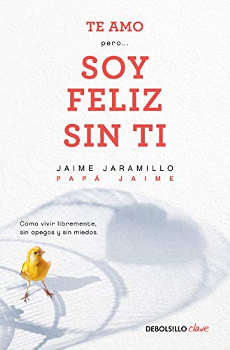 Book Te Amo...Pero Soy Feliz Sin Ti. Como Vivir Libremente Sin Apegos Y